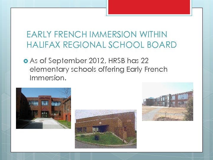 EARLY FRENCH IMMERSION WITHIN HALIFAX REGIONAL SCHOOL BOARD As of September 2012, HRSB has