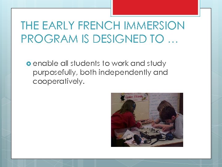 THE EARLY FRENCH IMMERSION PROGRAM IS DESIGNED TO … enable all students to work