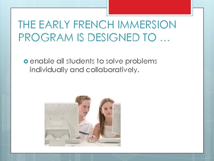 THE EARLY FRENCH IMMERSION PROGRAM IS DESIGNED TO … enable all students to solve