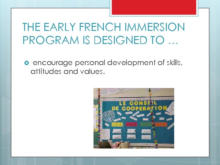 THE EARLY FRENCH IMMERSION PROGRAM IS DESIGNED TO … encourage personal development of skills,