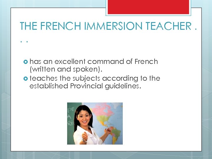 THE FRENCH IMMERSION TEACHER. . . has an excellent command of French (written and