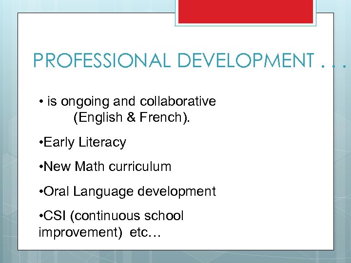 PROFESSIONAL DEVELOPMENT. . . • is ongoing and collaborative (English & French). • Early