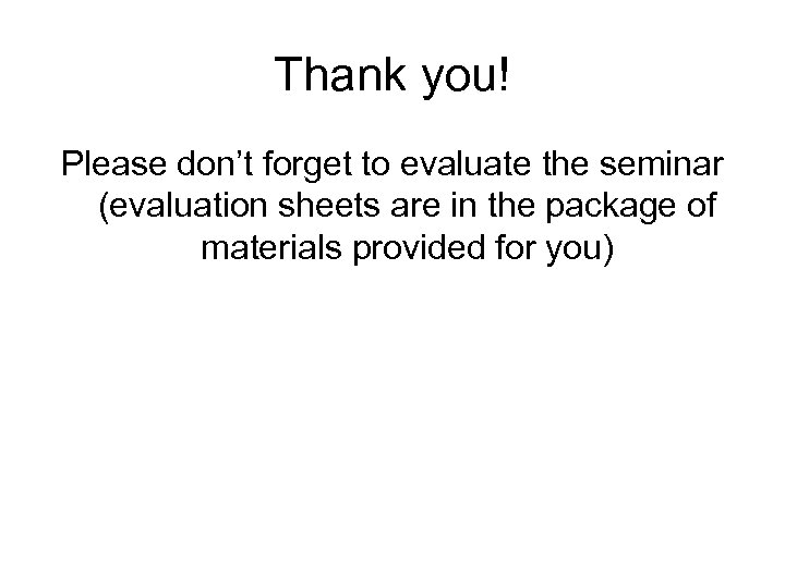Thank you! Please don’t forget to evaluate the seminar (evaluation sheets are in the