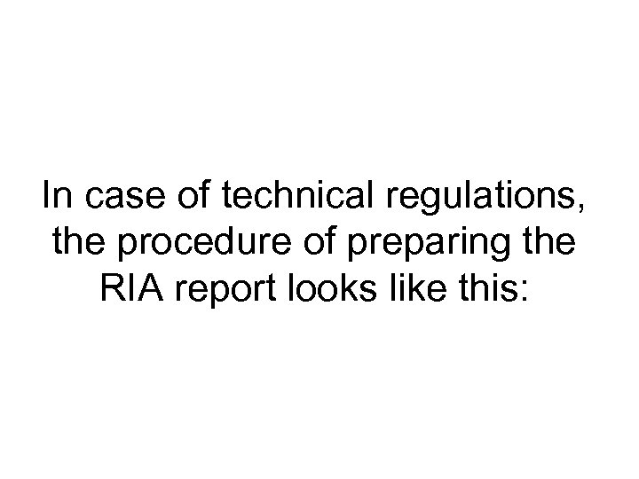 In case of technical regulations, the procedure of preparing the RIA report looks like