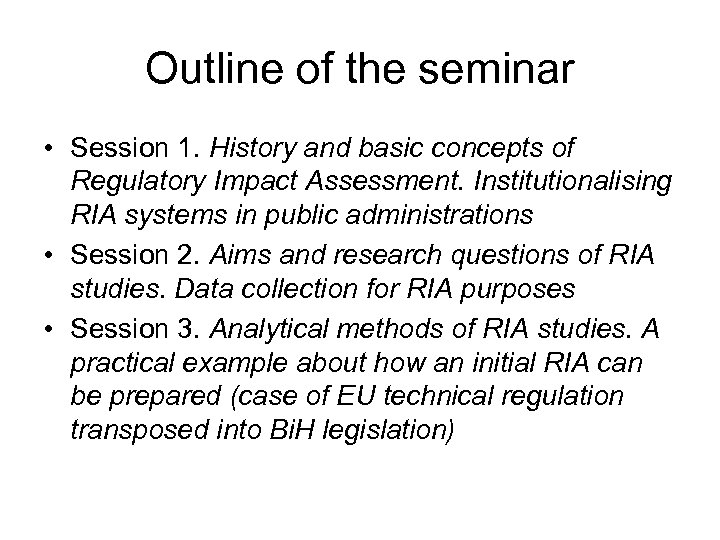 Outline of the seminar • Session 1. History and basic concepts of Regulatory Impact