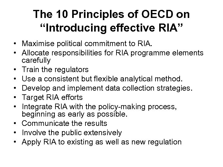 The 10 Principles of OECD on “Introducing effective RIA” • Maximise political commitment to