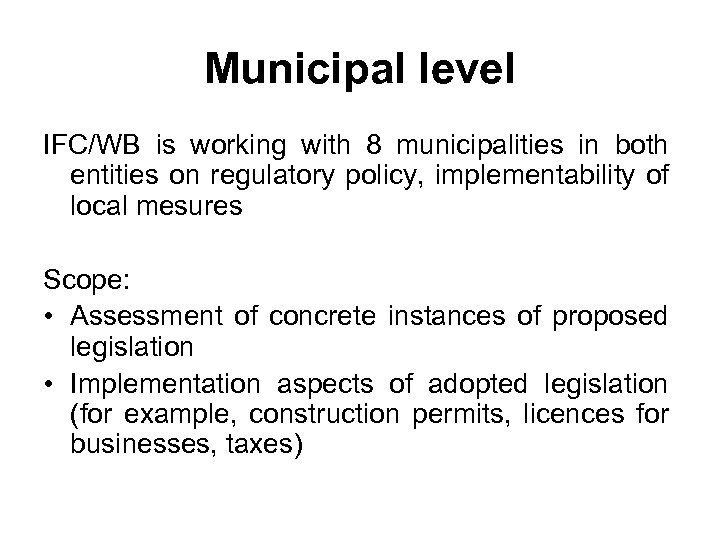 Municipal level IFC/WB is working with 8 municipalities in both entities on regulatory policy,