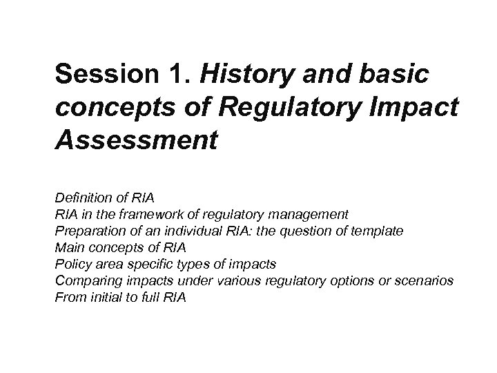 Session 1. History and basic concepts of Regulatory Impact Assessment Definition of RIA in