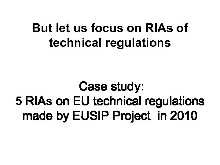 But let us focus on RIAs of technical regulations Case study: 5 RIAs on