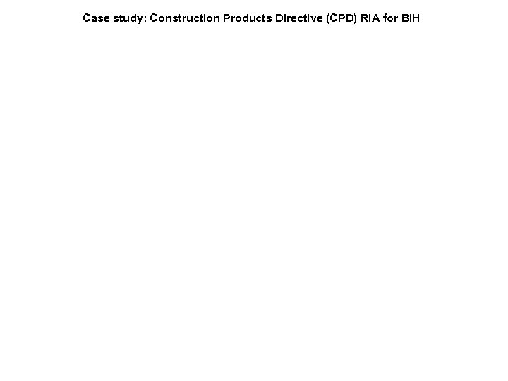Case study: Construction Products Directive (CPD) RIA for Bi. H 