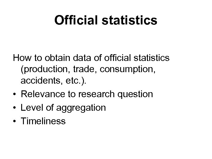 Official statistics How to obtain data of official statistics (production, trade, consumption, accidents, etc.