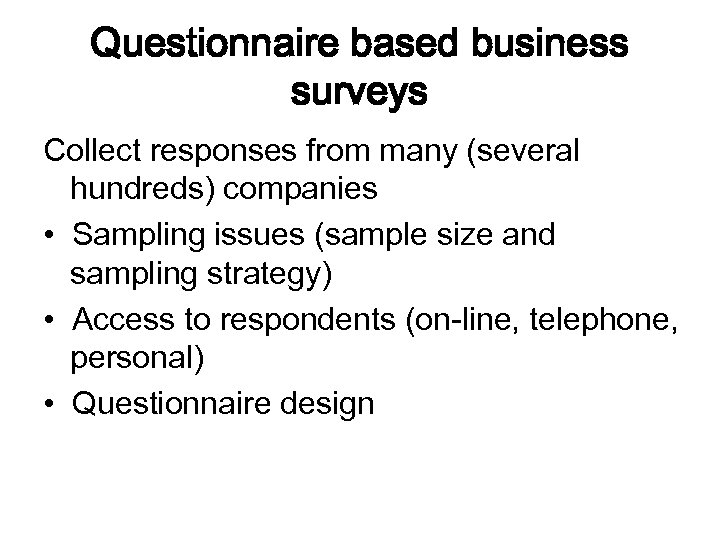 Questionnaire based business surveys Collect responses from many (several hundreds) companies • Sampling issues