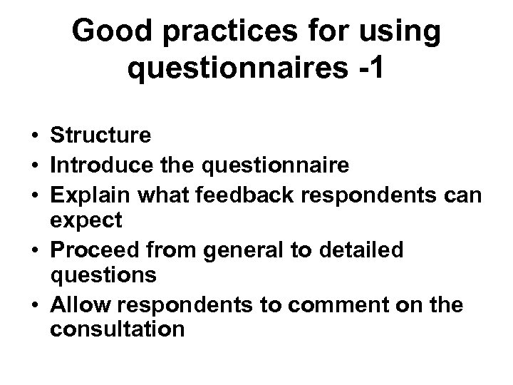 Good practices for using questionnaires -1 • Structure • Introduce the questionnaire • Explain