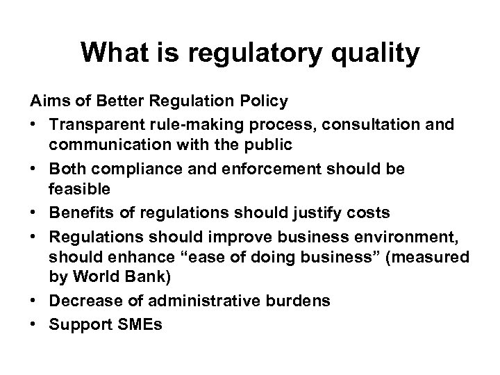 What is regulatory quality Aims of Better Regulation Policy • Transparent rule-making process, consultation