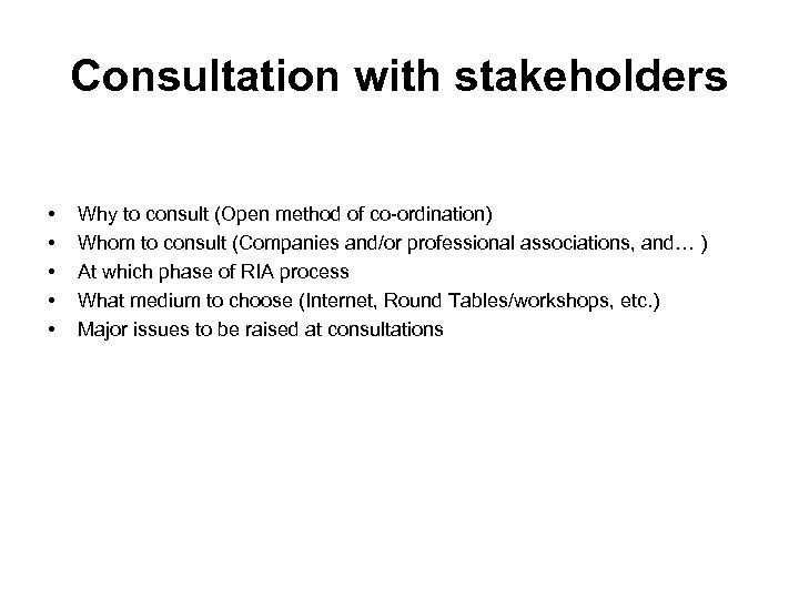 Consultation with stakeholders • • • Why to consult (Open method of co-ordination) Whom
