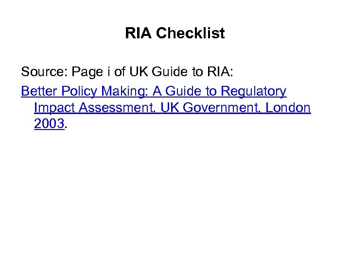 RIA Checklist Source: Page i of UK Guide to RIA: Better Policy Making: A