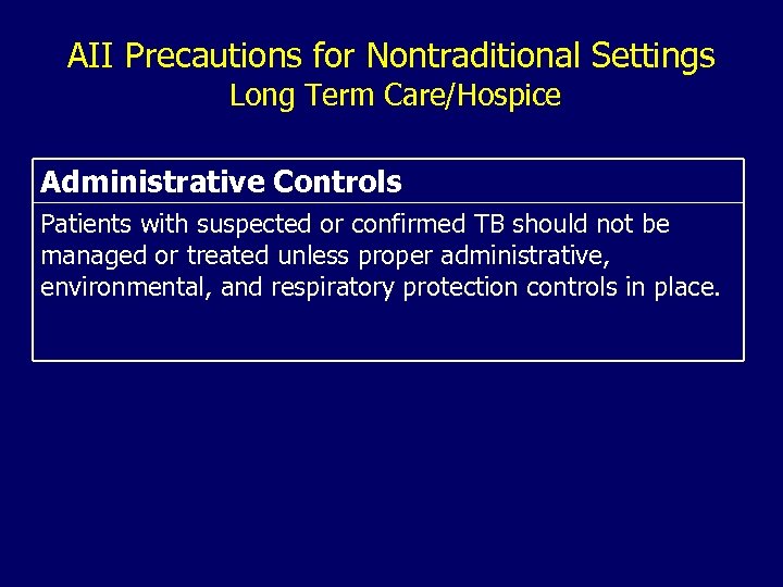 AII Precautions for Nontraditional Settings Long Term Care/Hospice Administrative Controls Patients with suspected or