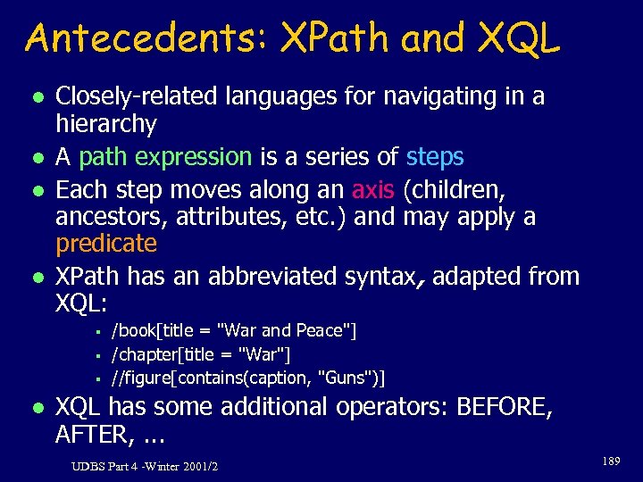 Antecedents: XPath and XQL l l Closely-related languages for navigating in a hierarchy A