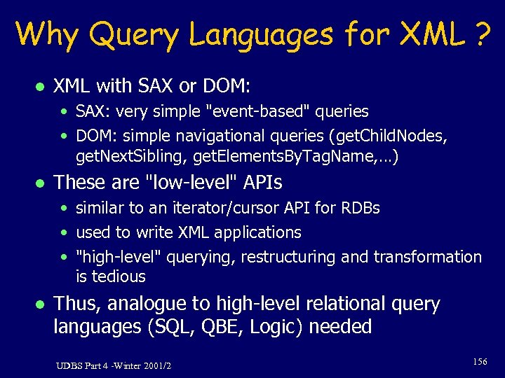 Why Query Languages for XML ? l XML with SAX or DOM: • SAX: