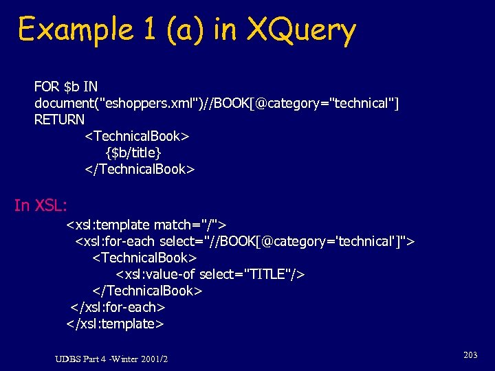 Example 1 (a) in XQuery FOR $b IN document("eshoppers. xml")//BOOK[@category="technical"] RETURN <Technical. Book> {$b/title}