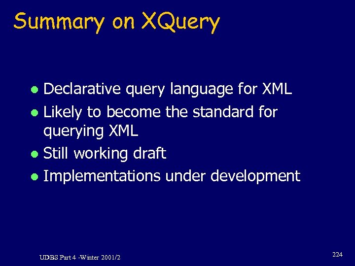 Summary on XQuery Declarative query language for XML l Likely to become the standard