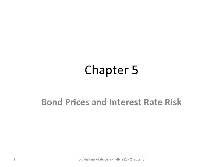 Chapter 5 Bond Prices and Interest Rate Risk 1 Dr. Hisham Abdelbaki - FIN