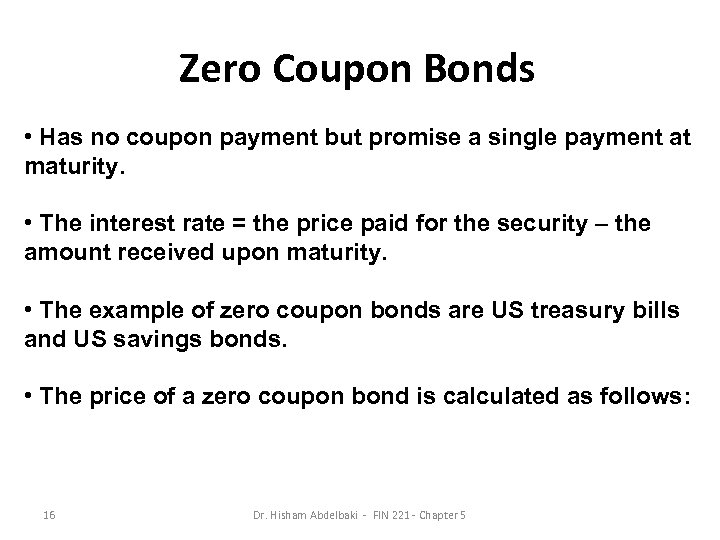 Zero Coupon Bonds • Has no coupon payment but promise a single payment at