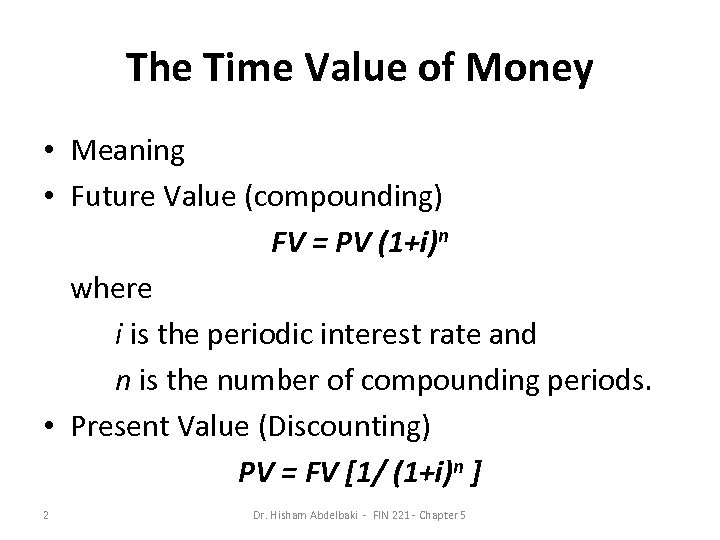 The Time Value of Money • Meaning • Future Value (compounding) FV = PV