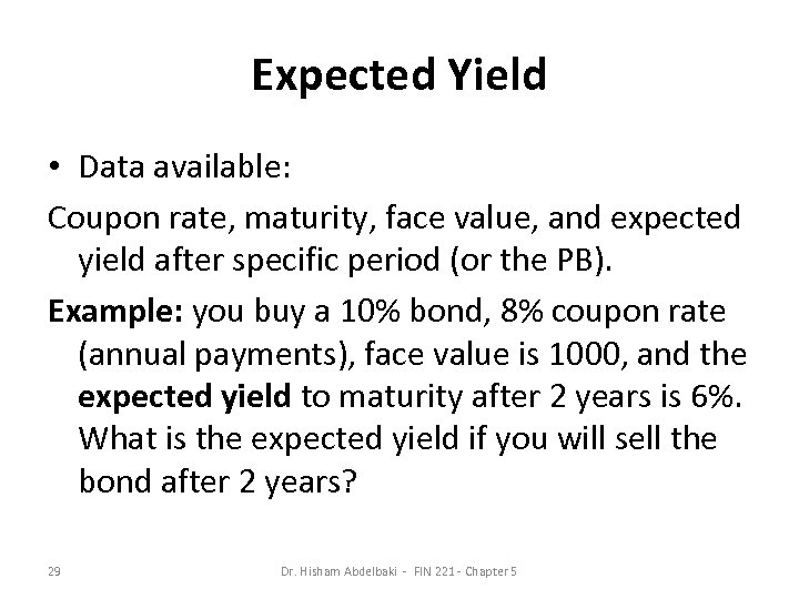 Expected Yield • Data available: Coupon rate, maturity, face value, and expected yield after