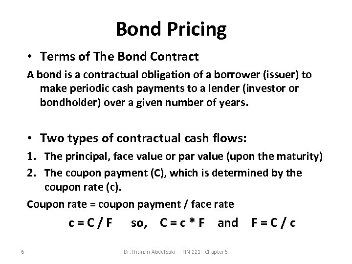 Bond Pricing • Terms of The Bond Contract A bond is a contractual obligation