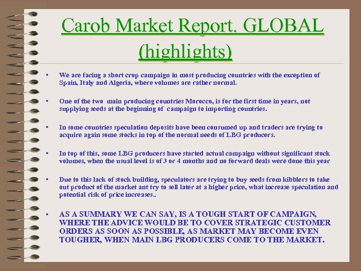 Carob Market Report. GLOBAL (highlights) • We are facing a short crop campaign in