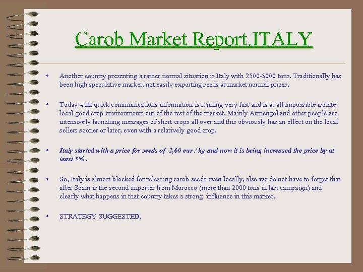Carob Market Report. ITALY • Another country presenting a rather normal situation is Italy