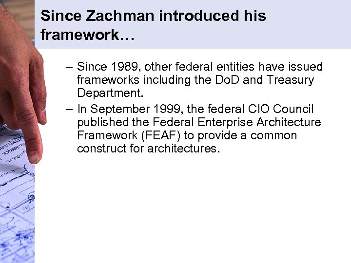 Since Zachman introduced his framework… – Since 1989, other federal entities have issued frameworks