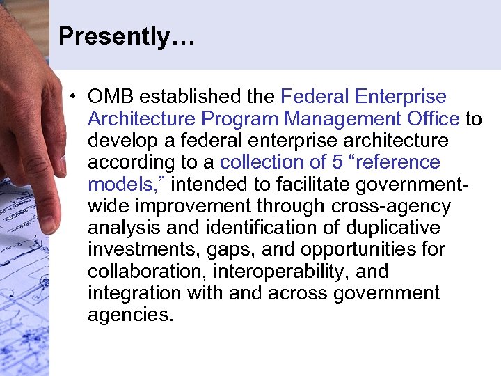 Presently… • OMB established the Federal Enterprise Architecture Program Management Office to develop a