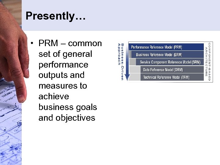 Presently… • PRM – common set of general performance outputs and measures to achieve