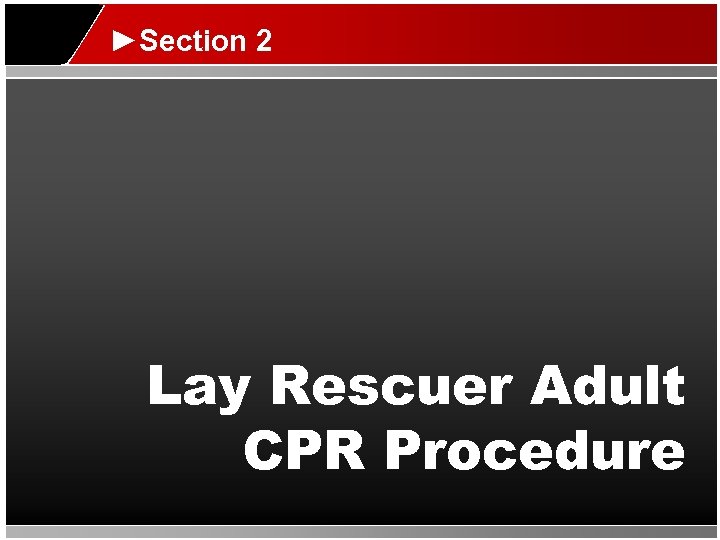 ►Section 2 Lay Rescuer Adult CPR Procedure 