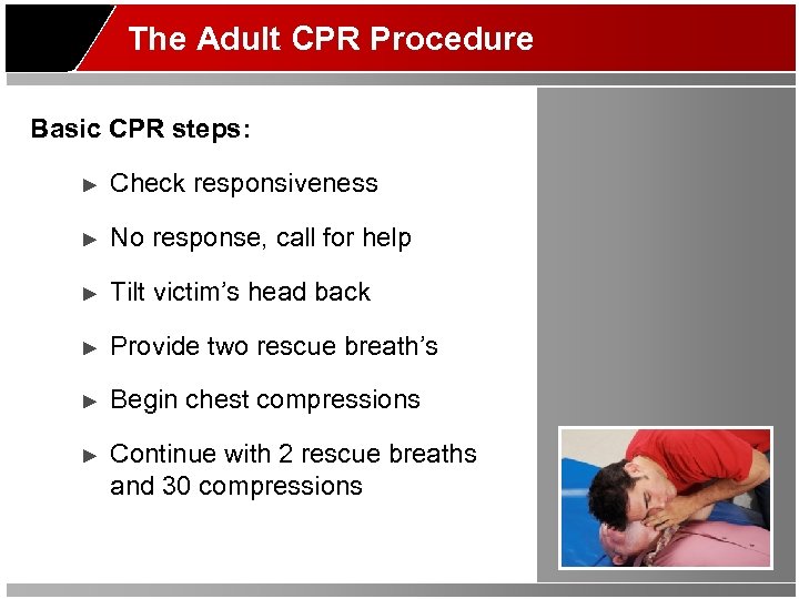 The Adult CPR Procedure Basic CPR steps: ► Check responsiveness ► No response, call
