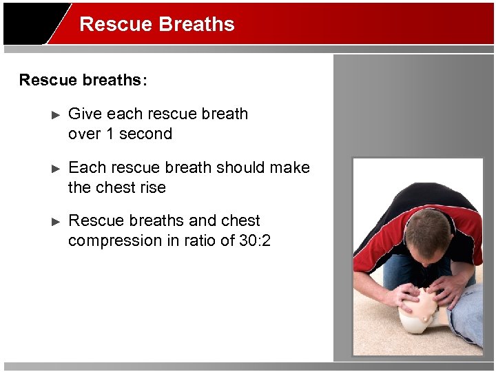 Rescue Breaths Rescue breaths: ► Give each rescue breath over 1 second ► Each