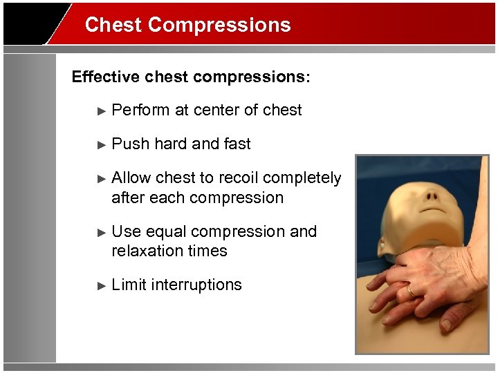 Chest Compressions Effective chest compressions: ► Perform at center of chest ► Push hard