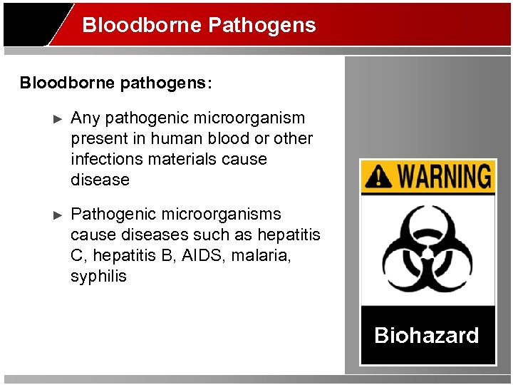 Bloodborne Pathogens Bloodborne pathogens: ► Any pathogenic microorganism present in human blood or other