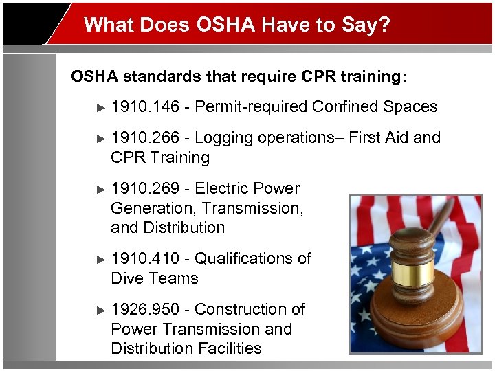What Does OSHA Have to Say? OSHA standards that require CPR training: ► 1910.