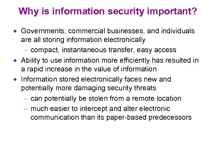 Why is information security important? Governments, commercial businesses, and individuals are all storing information