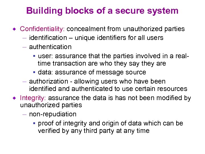 Building blocks of a secure system Confidentiality: concealment from unauthorized parties – identification –