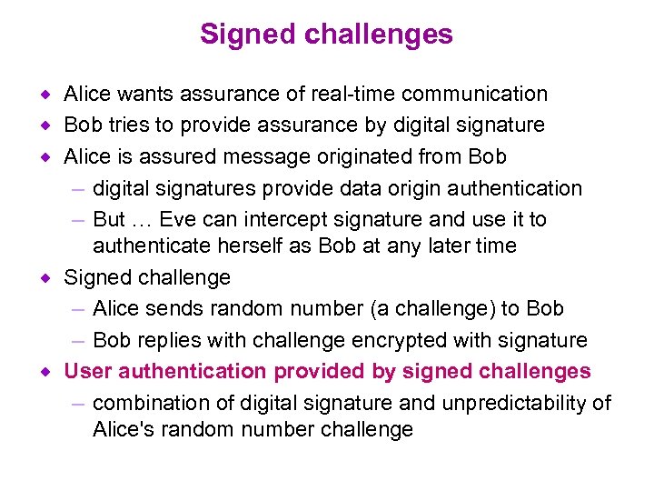 Signed challenges ® ® ® Alice wants assurance of real-time communication Bob tries to