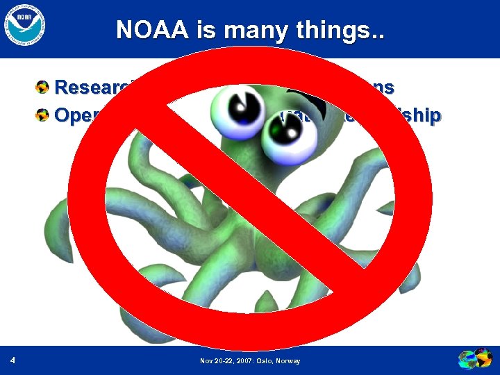 NOAA is many things. . Research Operations 4 Applications Data Stewardship Nov 20 -22,
