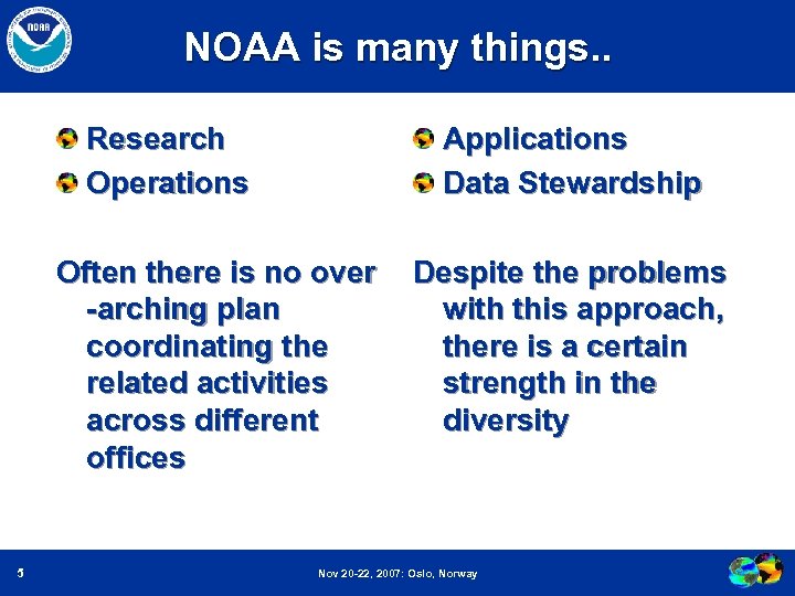 NOAA is many things. . Research Operations Applications Data Stewardship Often there is no