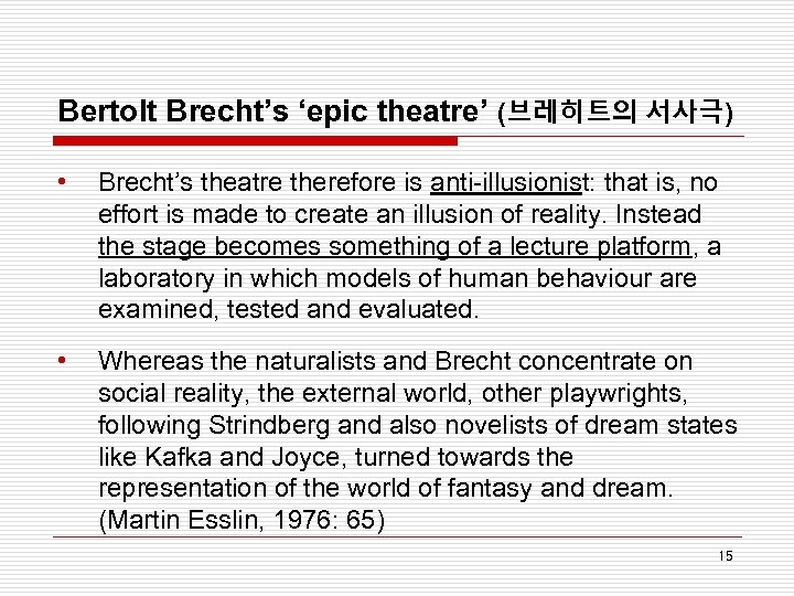 Bertolt Brecht’s ‘epic theatre’ (브레히트의 서사극) • Brecht’s theatre therefore is anti-illusionist: that is,