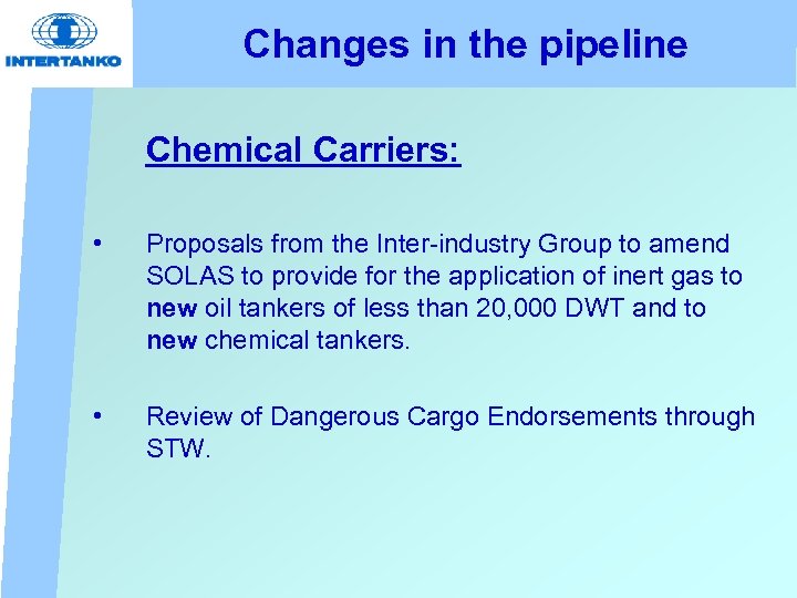 Changes in the pipeline Chemical Carriers: • Proposals from the Inter-industry Group to amend