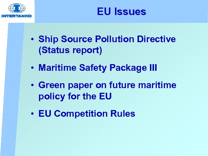 EU Issues • Ship Source Pollution Directive (Status report) • Maritime Safety Package III