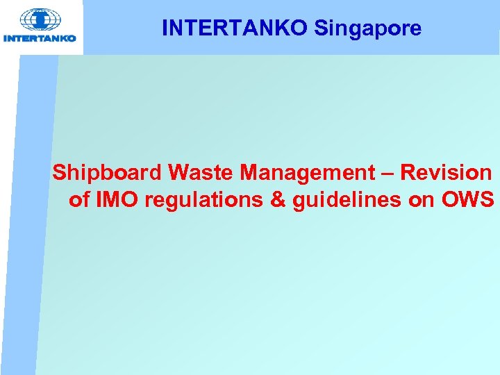 INTERTANKO Singapore Shipboard Waste Management – Revision of IMO regulations & guidelines on OWS